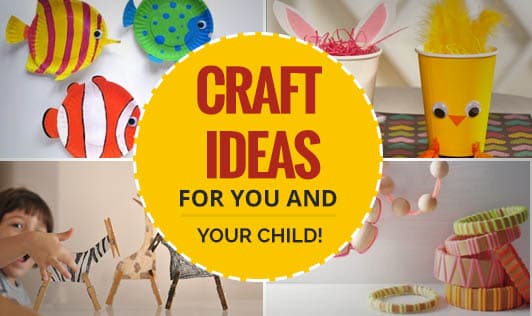 Craft Ideas For You And Your Child!