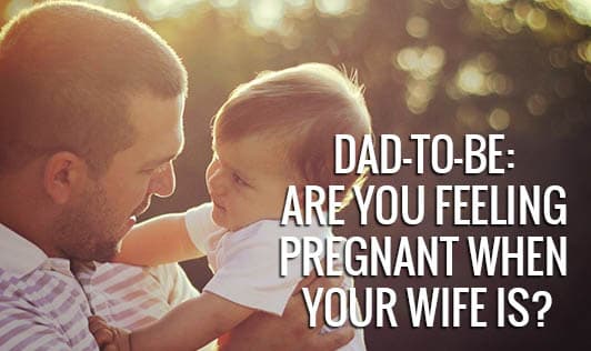 Dad-to-be: Are you Feeling Pregnant when your Wife is?
