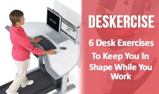 Deskercise: 6 Desk Exercises To Keep You In Shape While You Work