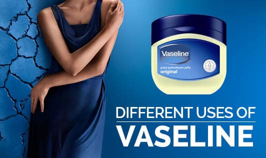 Different uses of Vaseline