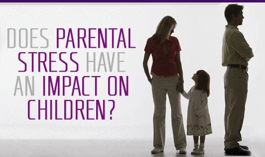 Does Parental Stress Have An Impact On Children?