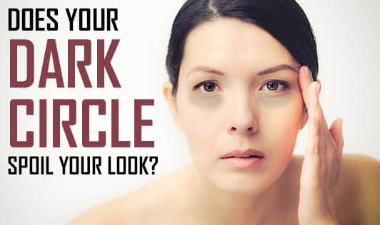 Does Your Dark Circle Spoil Your Look?