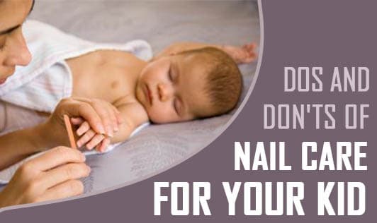Dos and Don'ts of nail care for your kid.