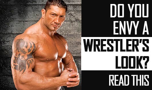 Do you envy a Wrestler's look? Read this.