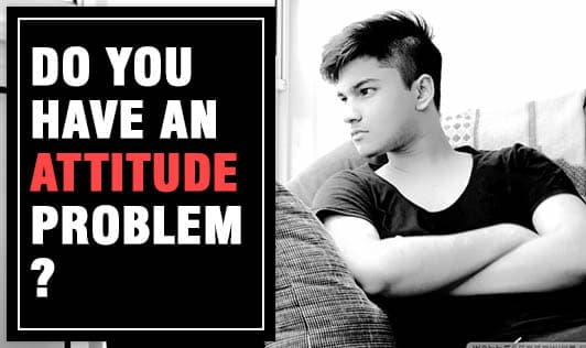 Do you have an attitude problem?