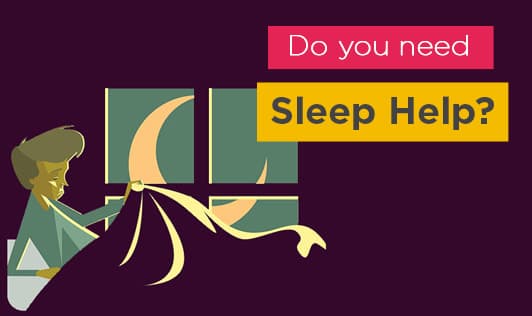 Do you need Sleep Help?