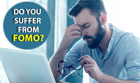 Do you suffer from FOMO?