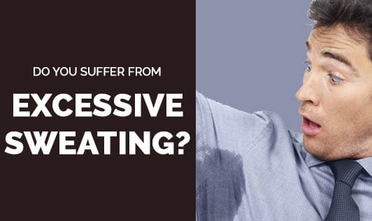 Do you suffer from excessive sweating?