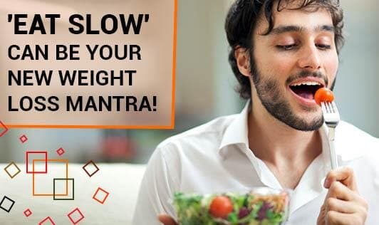 'Eat Slow'-Can Be Your New Weight Loss Mantra!