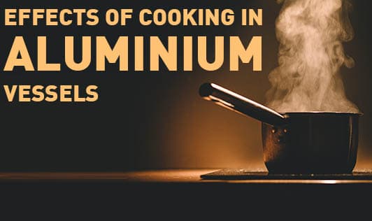 Effects Of Cooking In Aluminium Vessels
