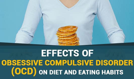 Effects of Obsessive Compulsive Disorder (OCD) on Diet And Eating Habits