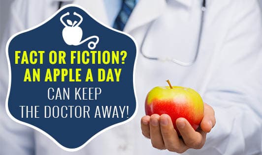 Fact or Fiction? An apple a day can keep the doctor away!