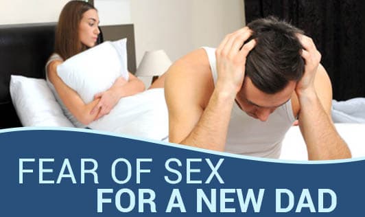 Fear of Sex For A New Dad
