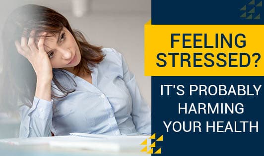 Feeling Stressed? It's Probably Harming Your Health