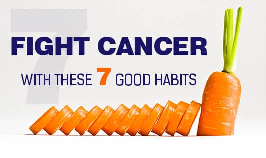 Fight cancer with these 7 good habits