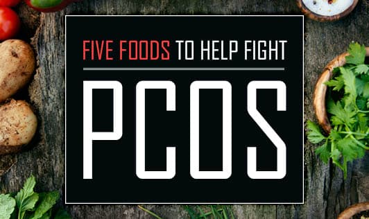 Five foods to help fight PCOS
