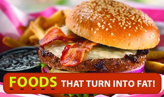 Foods That Turn Into Fat!