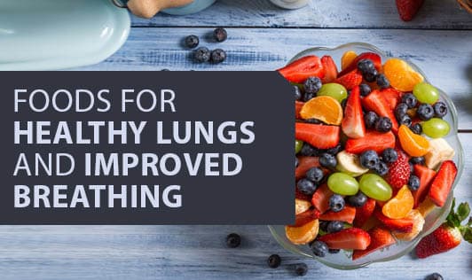 Foods for Healthy Lungs and Improved Breathing