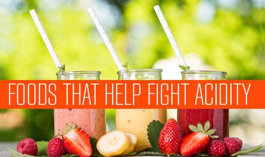 Foods that help fight acidity
