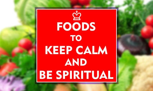 Foods to keep calm and be spiritual