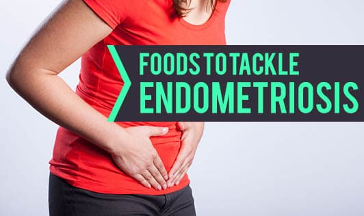 Foods to tackle Endometriosis