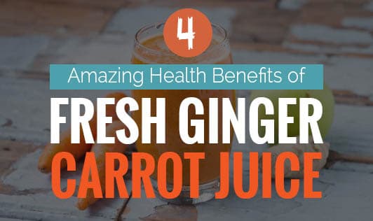 Four Amazing Health Benefits of Fresh Ginger-Carrot Juice 