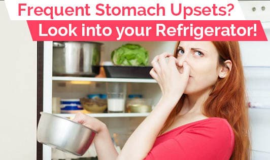 Frequent Stomach Upsets? Look into your Refrigerator!