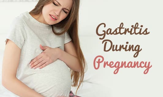 Gastritis During Pregnancy: Causes, Foods to Avoid and Ways to Get Rid of It