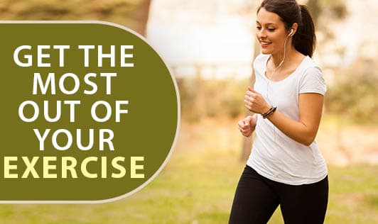 Get the Most Out of Your Exercise