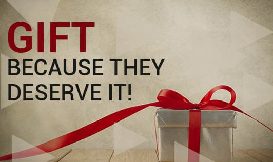 Gift, Because They Deserve It!