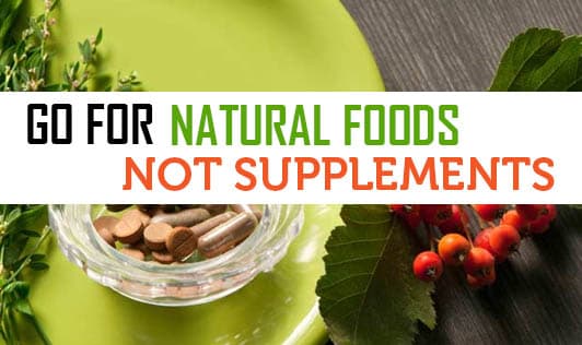 Go For Natural Foods Not Supplements
