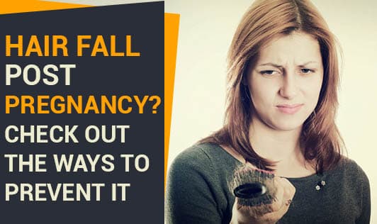 Hair Fall Post Pregnancy? Check Out The Ways To Prevent It