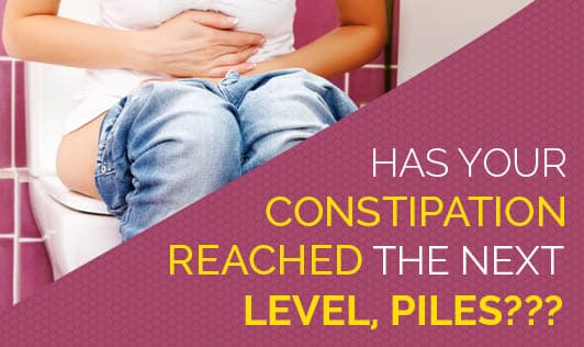 Has your Constipation Reached the Next Level, PILES???
