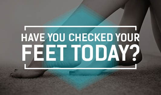 Have You Checked Your Feet Today?