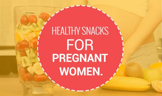 Healthy Snacks For Pregnant Women.