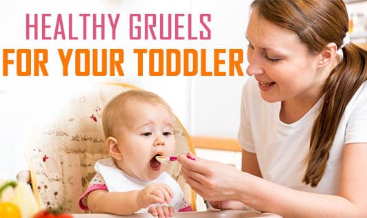 Healthy gruels for your toddler
