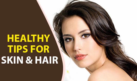 Healthy tips for skin & hair
