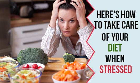 Here's how to take care of your diet when stressed