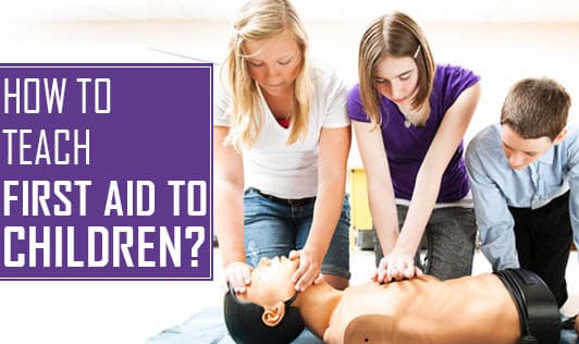How To Teach First Aid To Children?