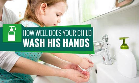 How Well does Your Child Wash His Hands?