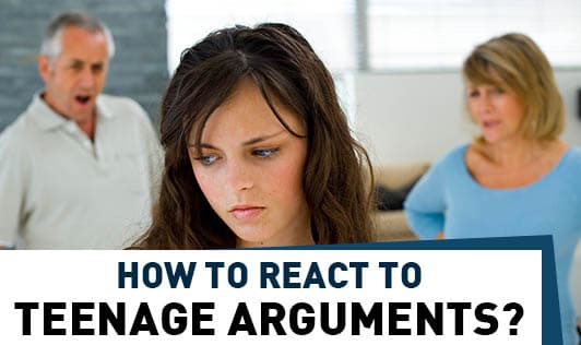 How to React To Teenage Arguments?