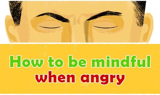 How to be mindful when angry