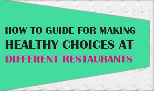 How to guide- For making healthy choices at different restaurants