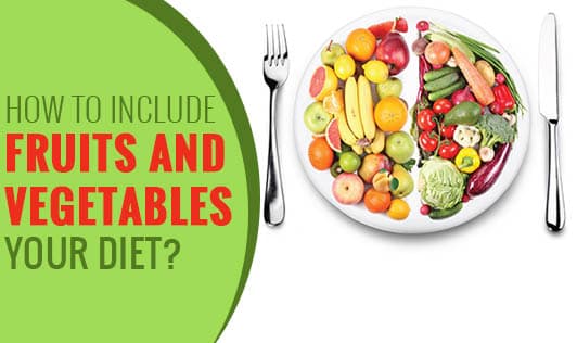 How to include fruits and vegetables in your diet?