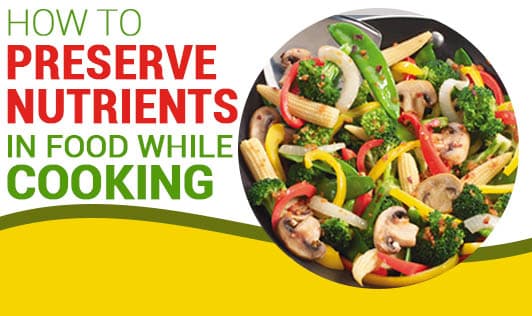 How to preserve nutrients in food while cooking