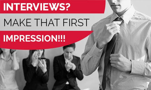 INTERVIEWS? MAKE THAT FIRST IMPRESSION!!!
