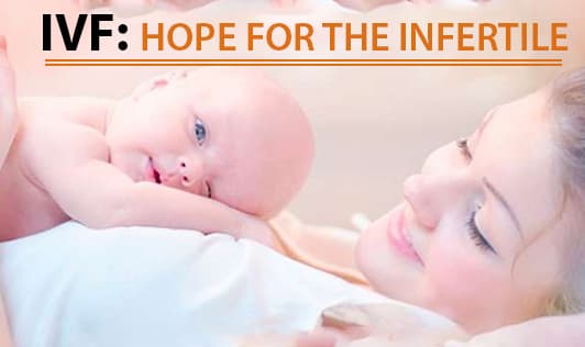 IVF: Hope for the infertile