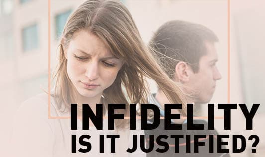 Infidelity, Is It Justified?