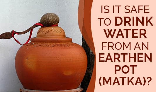 Is It Safe To Drink Water From An Earthen Pot (Matka)?
