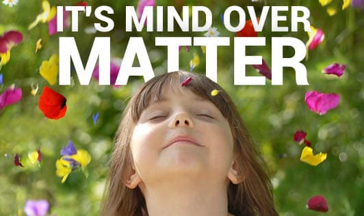 It's Mind Over Matter